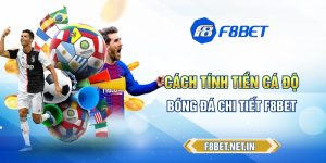Cách Tính Tiền Cá Độ Bóng Đá F8BET Chi Tiết Nhất